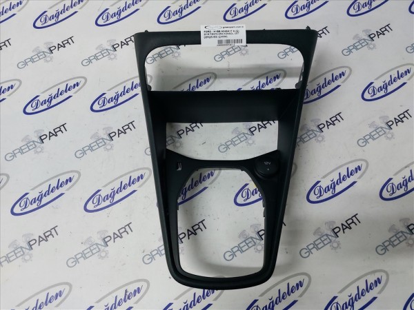 2018 FİESTA ARA KONSOL ÜST ÇERÇEVESİ (ÇIKMA)